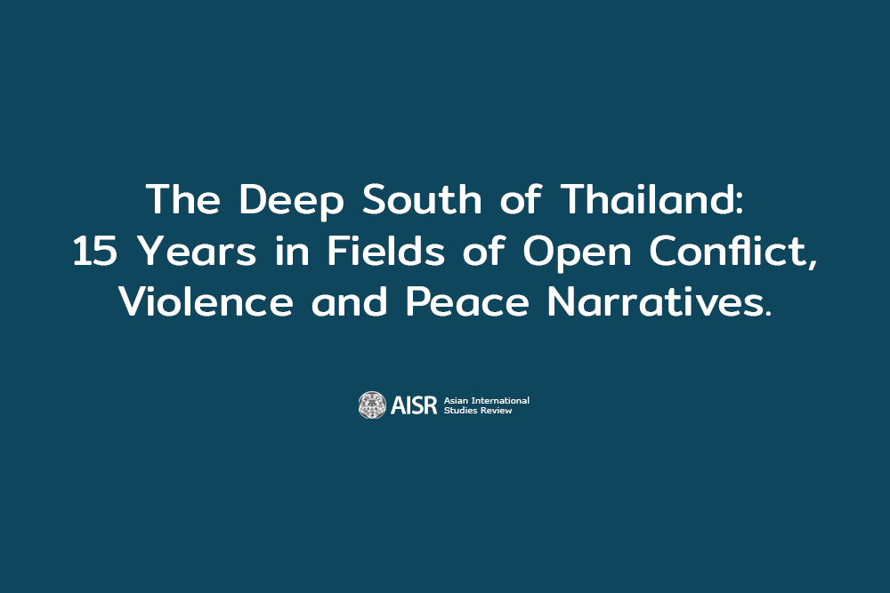 The Deep South of Thailand: 15 Years in Fields of Open Conflict,Violence and Peace Narratives.