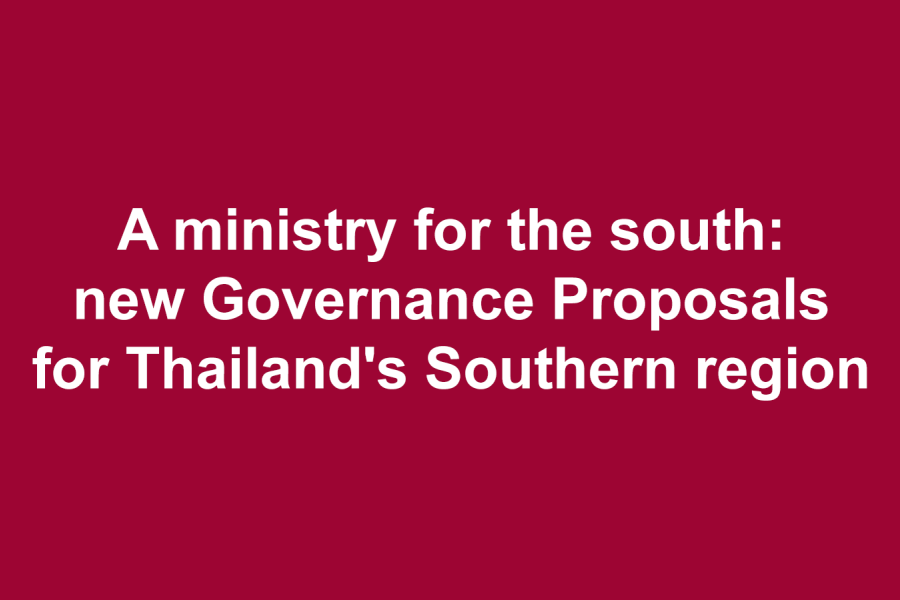 A ministry for the south: new  Governance Proposals for Thailand's Southern region
