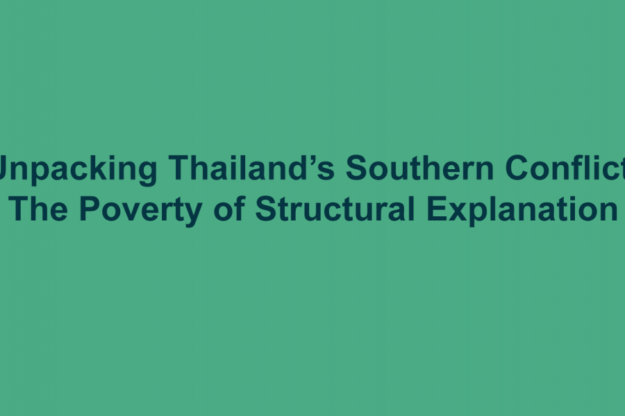 Unpacking Thailand’s Southern Conflict: The Poverty of   Structural Explanation