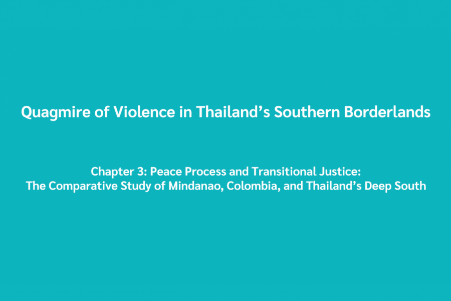  Quagmire of Violence in Thailand’s Southern Borderlands Chapter 3: Peace Process and Transitional Justice: The Comparative Study of Mindanao, Colombia, and Thailand’s Deep South